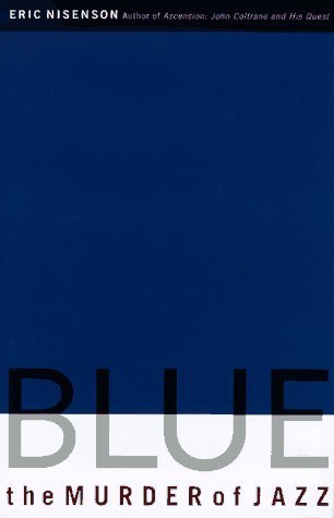 Book cover of Blue: The Murder of Jazz by Eric Nisenson