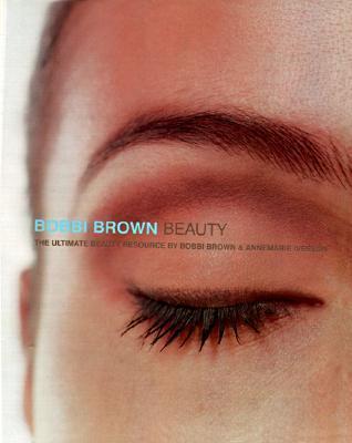 Book cover of Bobbi Brown Beauty: The Ultimate Beauty Resource by Bobbi Brown, Annemarie Iverson