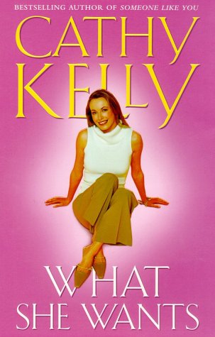 Book cover of What She Wants by Cathy Kelly