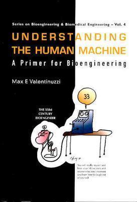Book cover of Understanding The Human Machine: A Primer For Bioengineering by Max E. Valentinuzzi