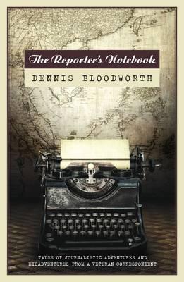 Book cover of Reporter's Notebook: Tales Of A Wandering Journalist by Dennis Bloodworth