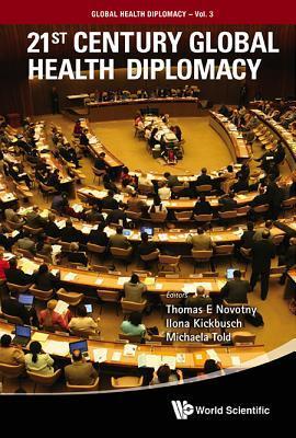 Book cover of 21st Century Global Health Diplomacy by Ilona Kickbusch & Mich Thomas E Novotny, Ilona Kickbusch (Ed.)