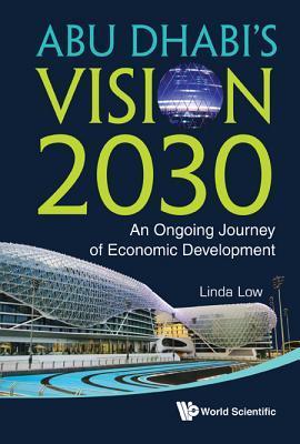 Book cover of Abu Dhabi'S Vision 2030: An Ongoing Journey Of Economic Development by Linda Low