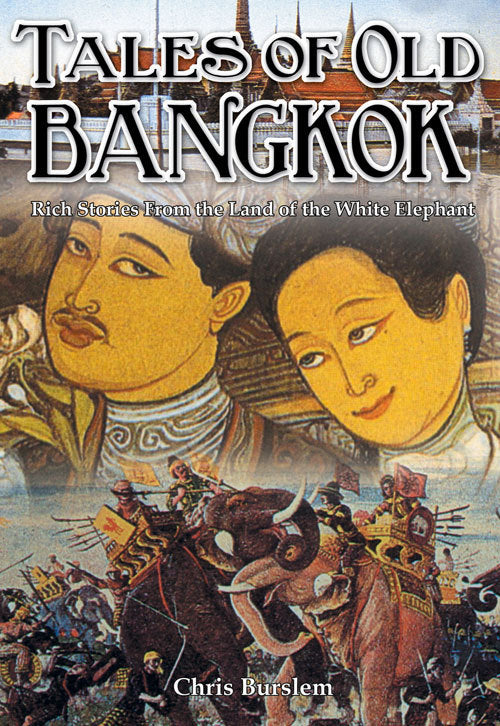 Book cover of Tales Of Old Bangkok: Rich Stories From The Land Of The White Elephant by Chris Burslem (Ed.)