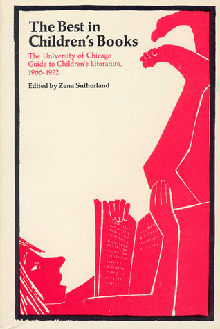 Book cover of The Best in Children's Books: The University of Chicago Guide to Children's Literature, 1966-72 by Zena Sutherland (Ed.)