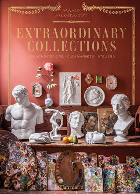 Book cover of Extraordinary Collections: French Interiors · Flea Markets · Ateliers by Marin Montagut, Pierre Musellec (Photographer)