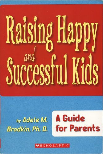 Book cover of Raising Happy and Successful Kids: A Guide for Parents by Pd. D. Adele M. Brodkin