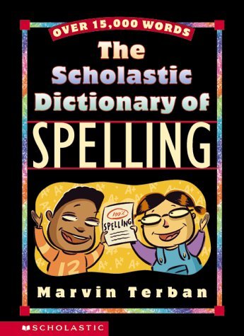Book cover of Scholastic Dictionary Of Spelling by Marvin Terban, Harry Campbell (Illus.)