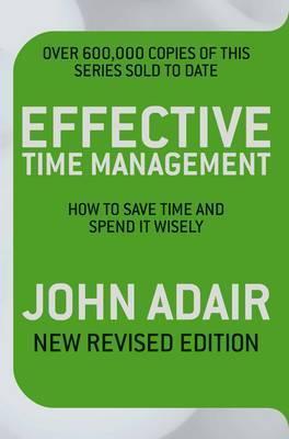 Book cover of Effective Time Management (Revised Edition): How To Save Time And Spend It Wisely by John Adair