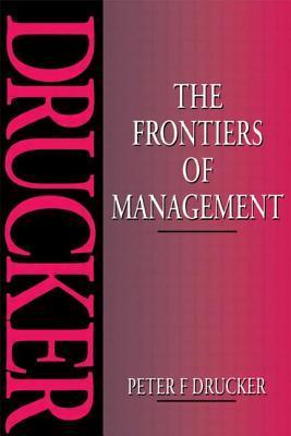 Book cover of The Frontiers Of Management by Peter F. Drucker