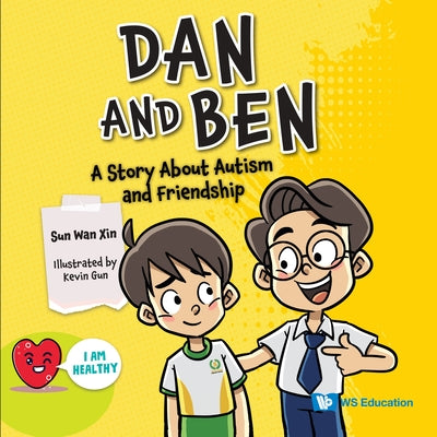 Book cover of Dan And Ben: A Story About Autism And Friendship by Wan Xin Sun, Kevin Gun (Contrib.)