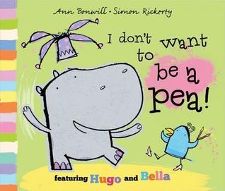 Book cover of I Don't Want to Be a Pea! by Ann Bonwill, Simon Rickerty
