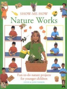 Book cover of Nature Works: Fun-To-Do Nature Projects For Younger Children by Parker