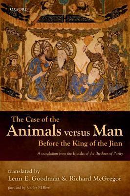 Book cover of The Case Of The Animals Versus Man Before The King Of The Jinn: An English Translation Of Epistle 22 by Lenn E. Goodman (Trans.), Richard McGregor