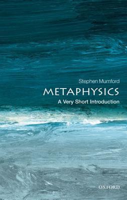 Book cover of Metaphysics: A Very Short Introduction by Stephen Mumford