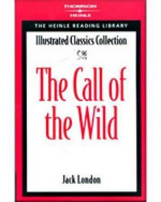 Book cover of The Call Of The Wild: Heinle Reading Library: Illustrated Classics Collection by Jack London