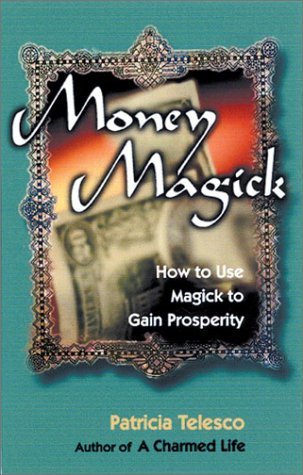 Book cover of Money Magick: How To Use Magick To Gain Prosperity by Patricia J. Telesco