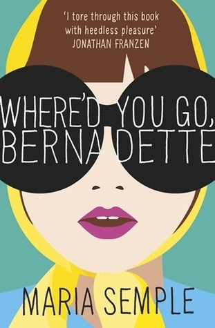 Book cover of Where'd You Go, Bernadette by Maria Semple