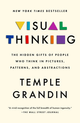 Book cover of Visual Thinking: The Hidden Gifts of People Who Think in Pictures, Patterns, and Abstractions by Temple Grandin