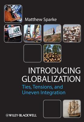 Book cover of Introducing Globalization: Ties, Tensions, And Uneven Integration by Matthew Sparke