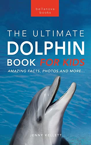 Book cover of Dolphins The Ultimate Dolphin Book For Kids: 100+ Amazing Dolphin Facts, Photos, Quiz + More by Jenny Kellett