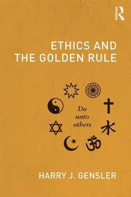 Book cover of Ethics And The Golden Rule by Harry J. Gensler