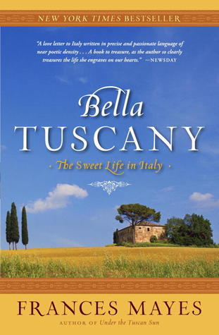 Book cover of Bella Tuscany : The Sweet Life In Italy by Frances Mayes