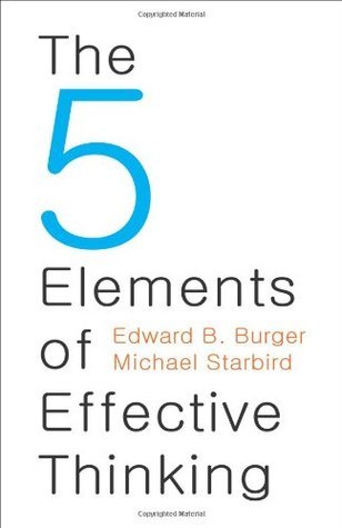 Book cover of The 5 Elements of Effective Thinking by Edward B. Burger, Michael Starbird
