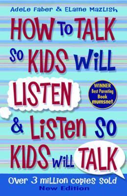 Book cover of How to Talk to Kids So Will Listen and Listen So Kids Will Talk by Adele Faber, Elaine Mazlish