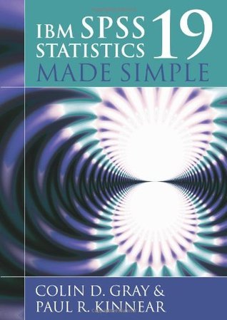 Book cover of IBM SPSS Statistics 19 Made Simple by Colin D. Gray, Paul R. Kinnear
