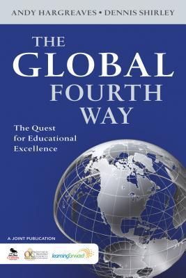 Book cover of The Global Fourth Way: The Quest For Educational Excellence by Andy Hargreaves, Dennis Shirley