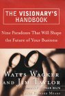 Book cover of The Visionary's Handbook: Nine Paradoxes That Will Shape The Future Of Your Business by Jim        Taylor, Watts Wacker, Howard Means