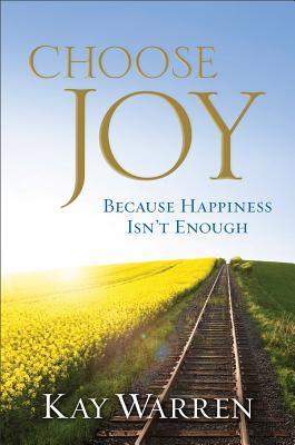Book cover of Choose Joy: Because Happiness Isn't Enough by Kay  Warren