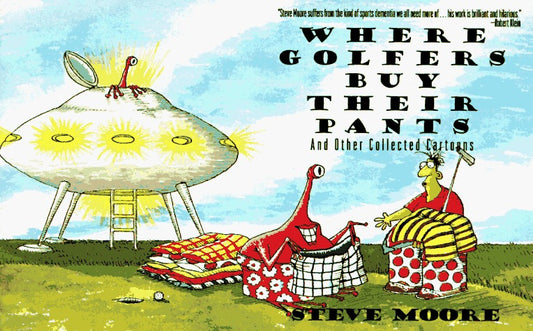 Book cover of Where Golfers Go to Buy Their Pants: And Other Collected Cartoons by Steve  Moore