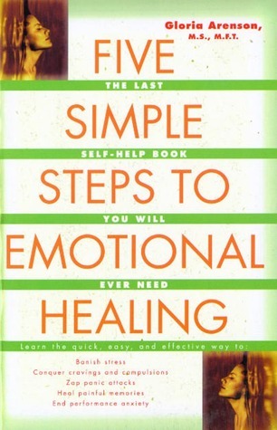 Book cover of Five Simple Steps To Emotional Healing: The Last Self-Help Book You Will Ever Need by Gloria Arenson