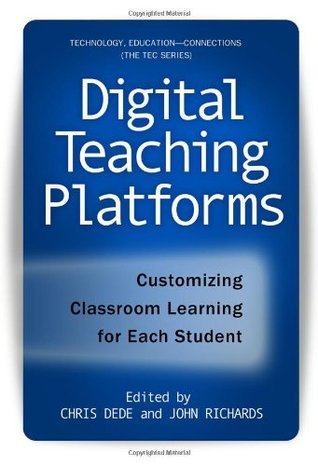 Book cover of Digital Teaching Platforms: Customizing Classroom Learning For Each Student (Technology, Education-Connections by Chris Dede (editor), John  Richards (Revision)