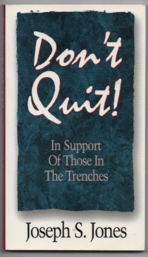 Book cover of Don't Quit!: In Support of Those in the Trenches by Joseph S. Jones