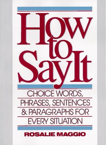 Book cover of How To Say It : Choice Words, Phrases, Sentences, And Paragraphs For Every Situation by rosalie-maggio