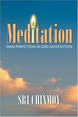 Book cover of Meditation: Man Perfection In God Satisfaction by Sri Chinmoy