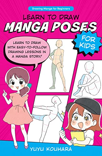 Book cover of Learn To Draw Manga Poses For Kids: Learn To Draw With Easy-To-Follow Drawing Lessons In A Manga Story! by Yuyu Kouhara
