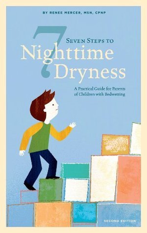 Book cover of Seven Steps To Nighttime Dryness: A Practical Guide For Parents Of Children With Bedwetting - Second Edition by Renee Mercer
