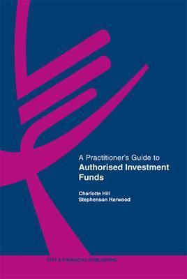 Book cover of A Practitioner's Guide To Authorised Investment Funds by Charlotte  Hill
