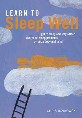 Book cover of Learn To Sleep Well by Chris Idzikowski