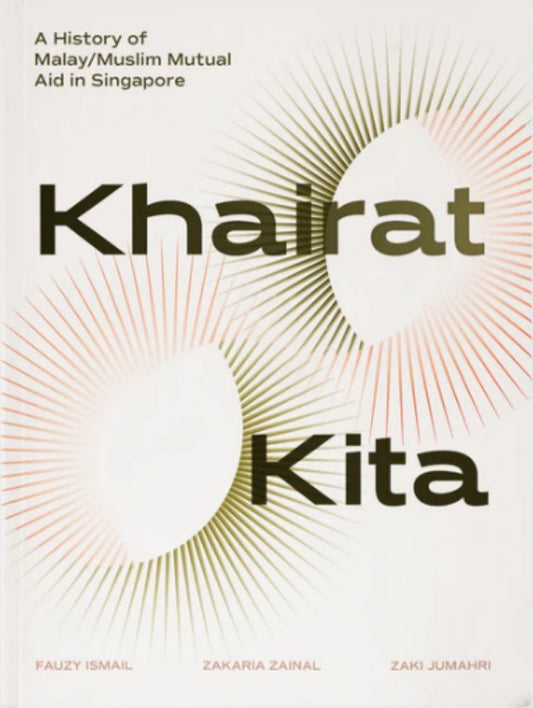 Book cover of Khairat Kita: A History of Malay/Muslim Mutual Aid in Singapore by Fauzy Ismail, Zakaria Zainal, Zaki Jumahri