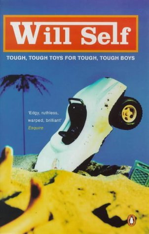 Book cover of Tough, Tough Toys For Tough, Tough Boys by Will Self