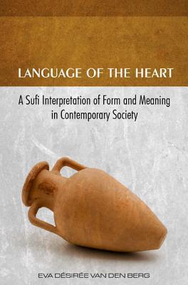 Book cover of Language Of The Heart: A Sufi Interpretation Of Form (Sura) And Meaning (Mana) In Contemporary Society by Eva Dsire Van Den Berg