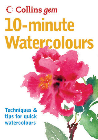 Book cover of 10-Minute Watercolours by Hazel Soan