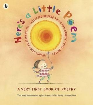 Book cover of Here's a Little Poem: A Very First Book of Poetry by Jane Yolen (Ed.)