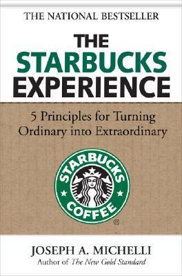 Book cover of The Starbucks Experience: 5 Principles for Turning Ordinary Into Extraordinary by Joseph A. Michelli