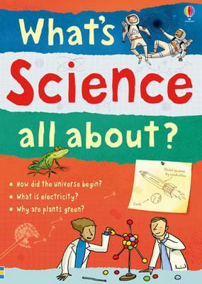 Book cover of What'S Science All About? by Lisa Jane Gillespie, Kate  Davies, Alex Frith, Hazel Maskell, Adam Larkum (Illus.)